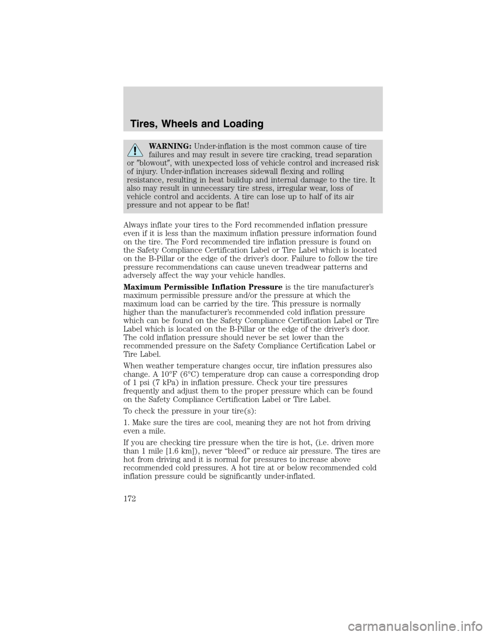 LINCOLN MKX 2010  Owners Manual WARNING:Under-inflation is the most common cause of tire
failures and may result in severe tire cracking, tread separation
orblowout, with unexpected loss of vehicle control and increased risk
of in