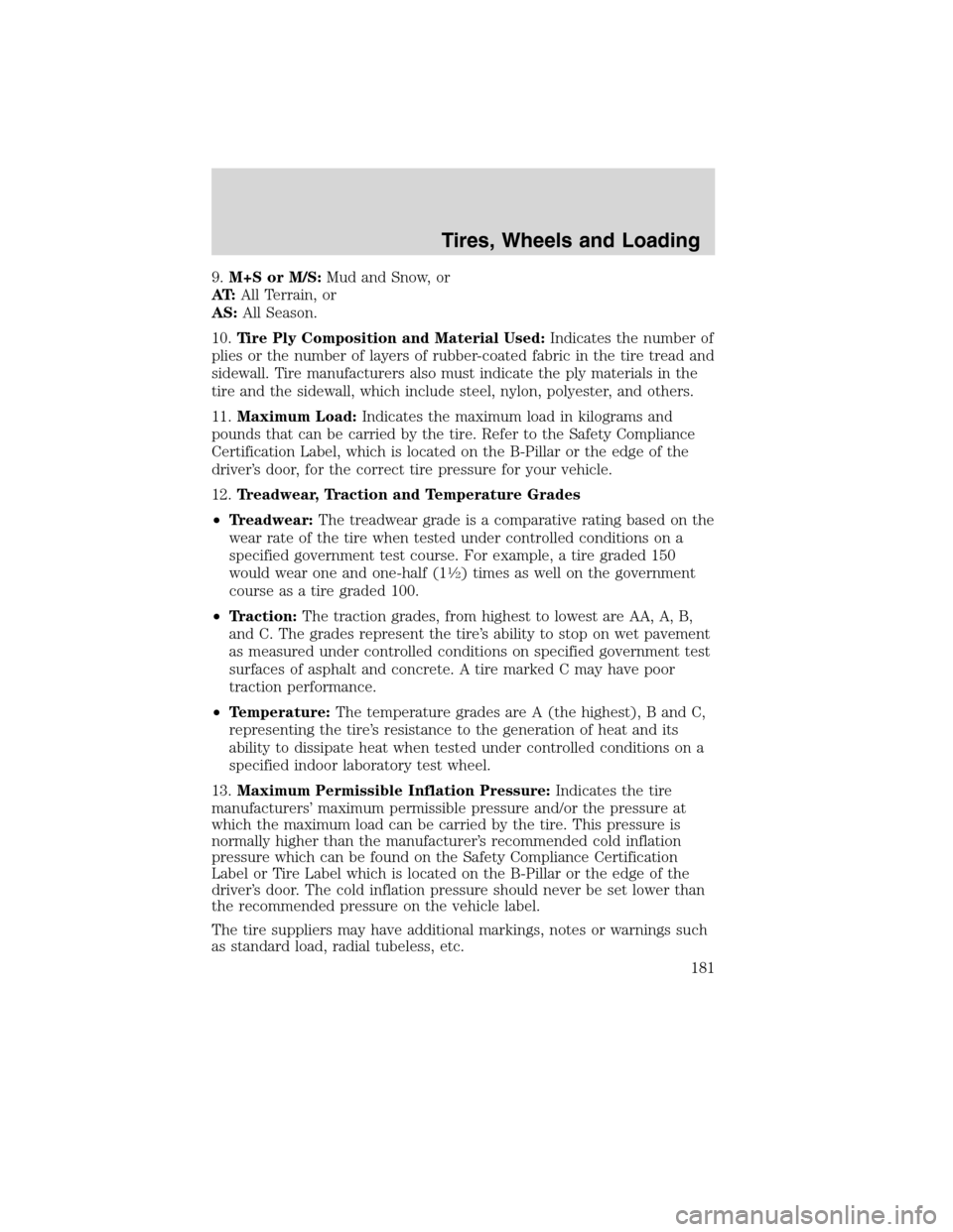LINCOLN MKX 2010 Owners Manual 9.M+S or M/S:Mud and Snow, or
AT:All Terrain, or
AS:All Season.
10.Tire Ply Composition and Material Used:Indicates the number of
plies or the number of layers of rubber-coated fabric in the tire trea LINCOLN MKX 2010 Owners Manual 9.M+S or M/S:Mud and Snow, or
AT:All Terrain, or
AS:All Season.
10.Tire Ply Composition and Material Used:Indicates the number of
plies or the number of layers of rubber-coated fabric in the tire trea