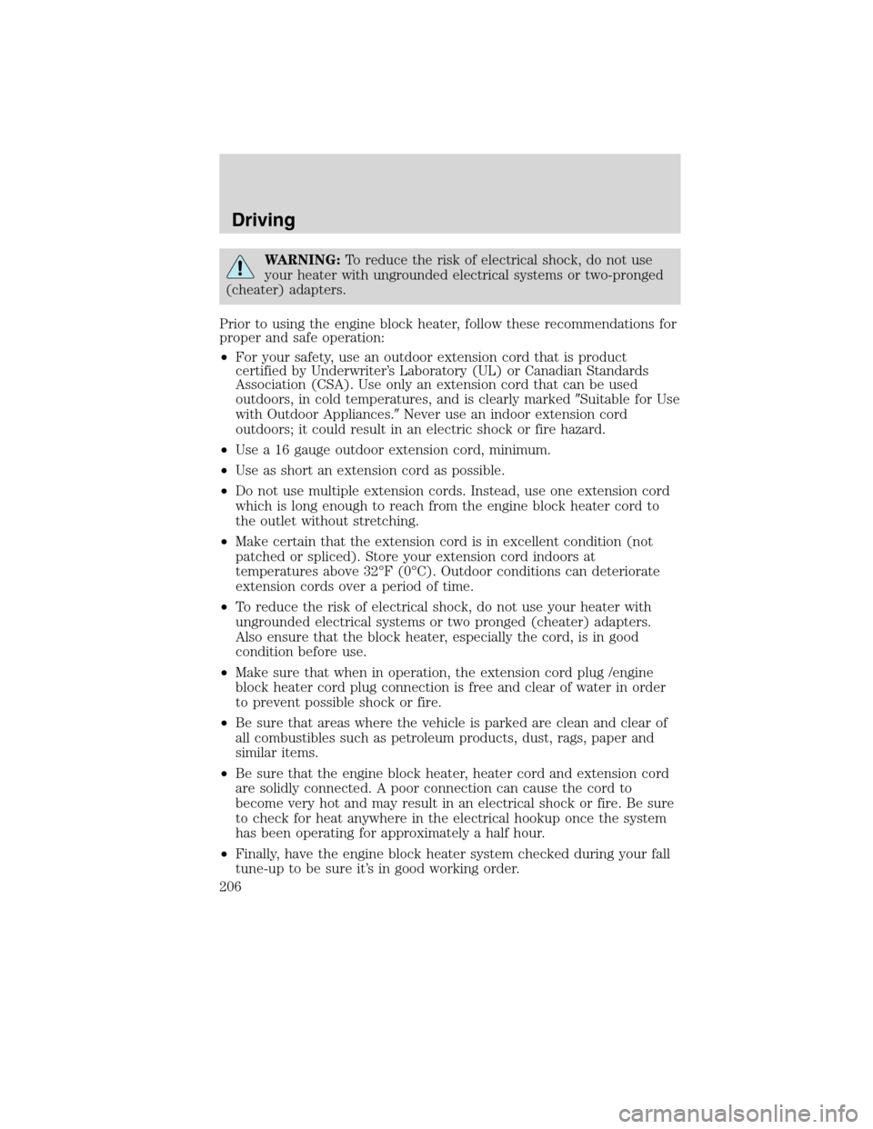 LINCOLN MKX 2010  Owners Manual WARNING:To reduce the risk of electrical shock, do not use
your heater with ungrounded electrical systems or two-pronged
(cheater) adapters.
Prior to using the engine block heater, follow these recomm