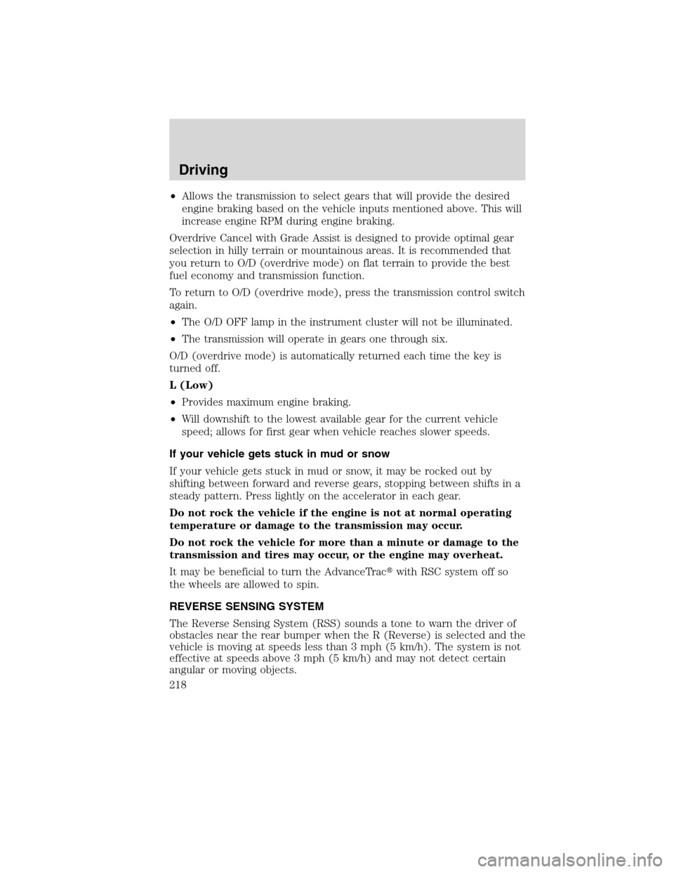LINCOLN MKX 2010 Service Manual •Allows the transmission to select gears that will provide the desired
engine braking based on the vehicle inputs mentioned above. This will
increase engine RPM during engine braking.
Overdrive Canc