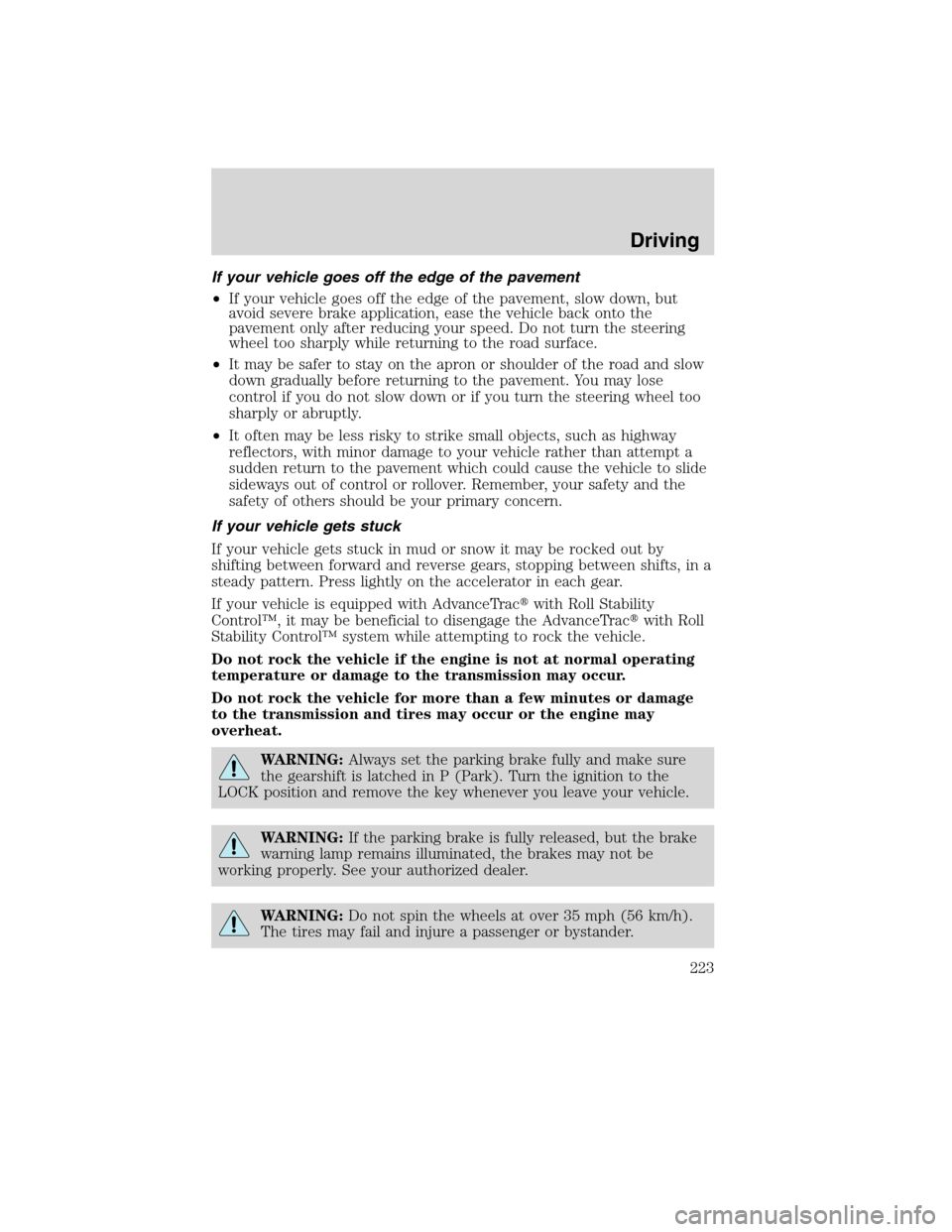 LINCOLN MKX 2010 Service Manual If your vehicle goes off the edge of the pavement
•If your vehicle goes off the edge of the pavement, slow down, but
avoid severe brake application, ease the vehicle back onto the
pavement only afte