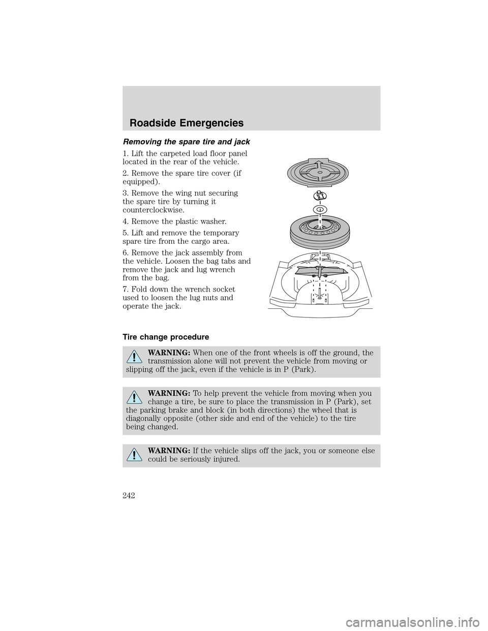 LINCOLN MKX 2010  Owners Manual Removing the spare tire and jack
1. Lift the carpeted load floor panel
located in the rear of the vehicle.
2. Remove the spare tire cover (if
equipped).
3. Remove the wing nut securing
the spare tire 