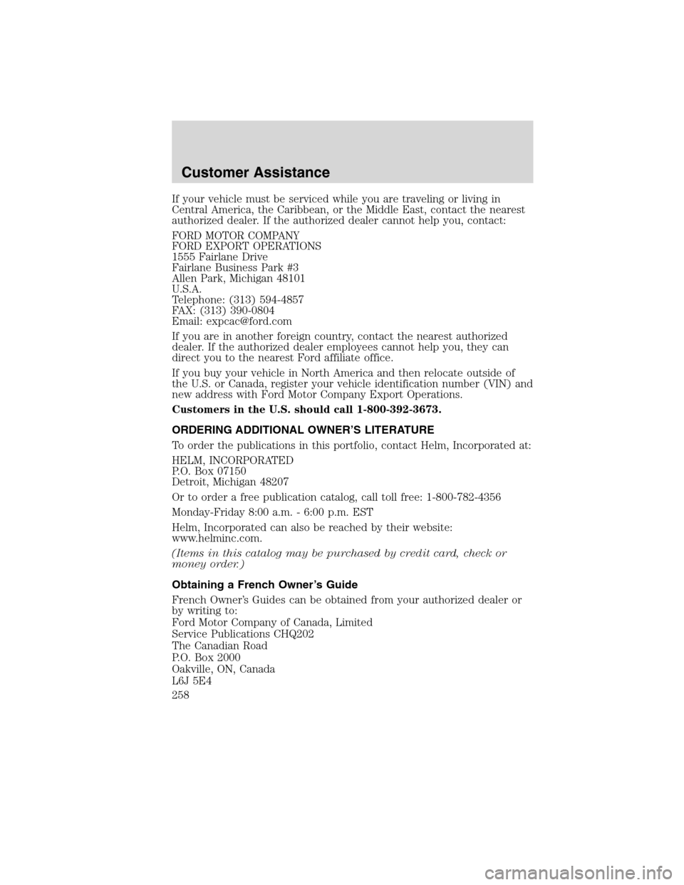 LINCOLN MKX 2010 Owners Manual If your vehicle must be serviced while you are traveling or living in
Central America, the Caribbean, or the Middle East, contact the nearest
authorized dealer. If the authorized dealer cannot help yo LINCOLN MKX 2010 Owners Manual If your vehicle must be serviced while you are traveling or living in
Central America, the Caribbean, or the Middle East, contact the nearest
authorized dealer. If the authorized dealer cannot help yo