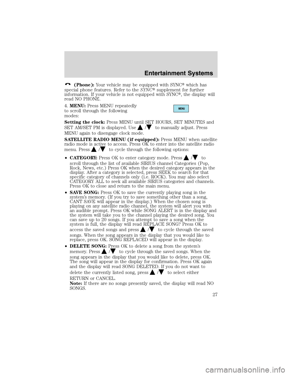 LINCOLN MKX 2010 Owners Manual (Phone):Your vehicle may be equipped with SYNCwhich has
special phone features. Refer to theSYNCsupplement for further
information. If your vehicle is not equipped with SYNC, the display will
read 