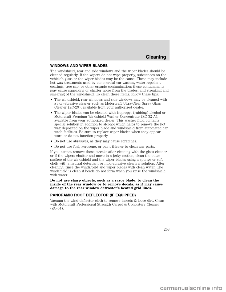 LINCOLN MKX 2010 Owners Manual WINDOWS AND WIPER BLADES
The windshield, rear and side windows and the wiper blades should be
cleaned regularly. If the wipers do not wipe properly, substances on the
vehicle’s glass or the wiper bl LINCOLN MKX 2010 Owners Manual WINDOWS AND WIPER BLADES
The windshield, rear and side windows and the wiper blades should be
cleaned regularly. If the wipers do not wipe properly, substances on the
vehicle’s glass or the wiper bl
