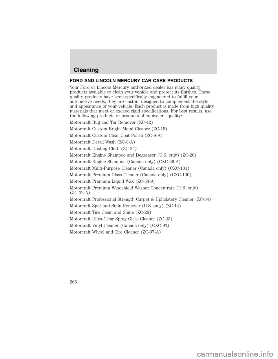 LINCOLN MKX 2010 Repair Manual FORD AND LINCOLN MERCURY CAR CARE PRODUCTS
Your Ford or Lincoln Mercury authorized dealer has many quality
products available to clean your vehicle and protect its finishes. These
quality products hav LINCOLN MKX 2010 Repair Manual FORD AND LINCOLN MERCURY CAR CARE PRODUCTS
Your Ford or Lincoln Mercury authorized dealer has many quality
products available to clean your vehicle and protect its finishes. These
quality products hav