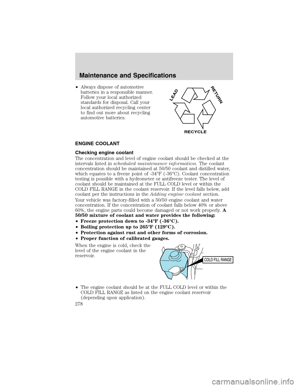 LINCOLN MKX 2010  Owners Manual •Always dispose of automotive
batteries in a responsible manner.
Follow your local authorized
standards for disposal. Call your
local authorized recycling center
to find out more about recycling
aut