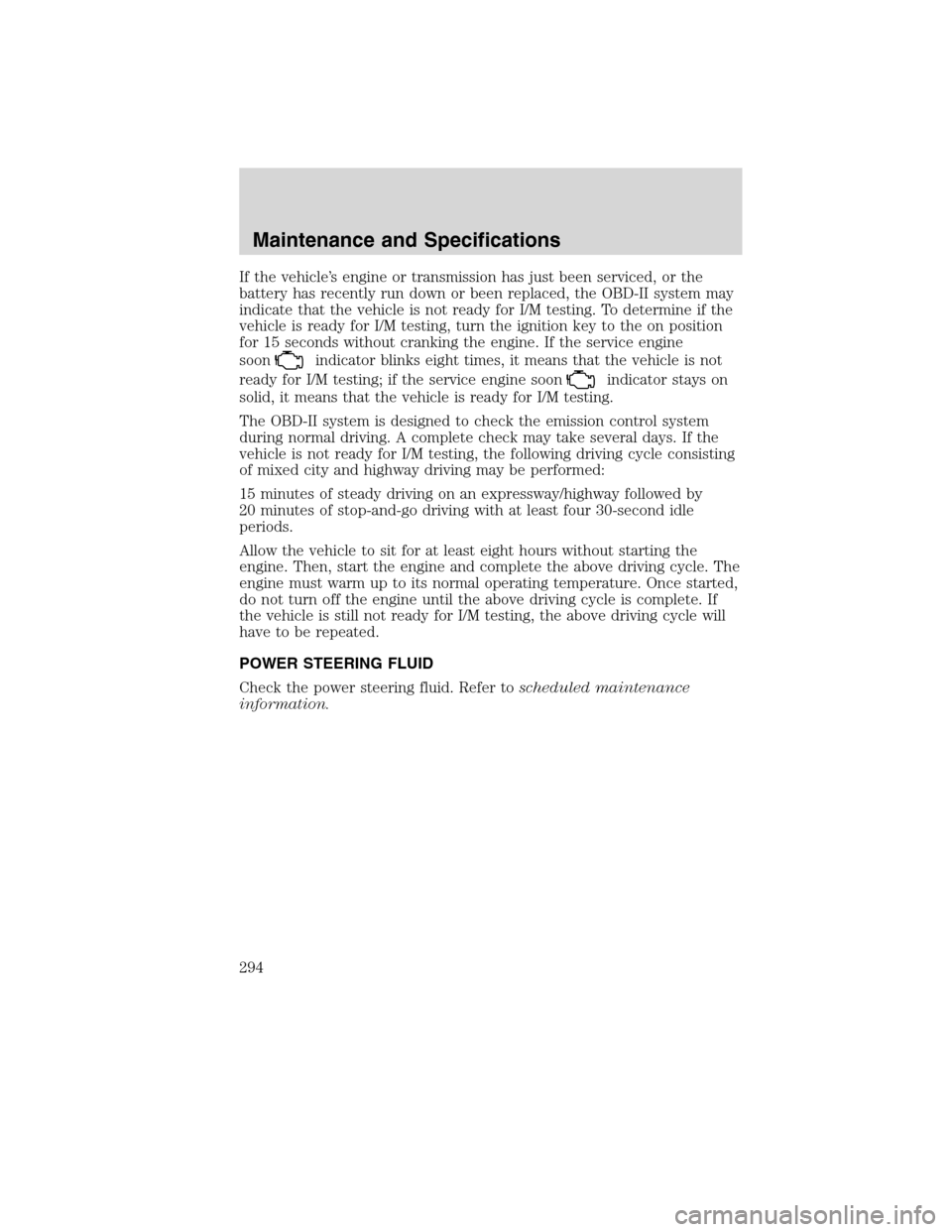 LINCOLN MKX 2010 User Guide If the vehicle’s engine or transmission has just been serviced, or the
battery has recently run down or been replaced, the OBD-II system may
indicate that the vehicle is not ready for I/M testing. T LINCOLN MKX 2010 User Guide If the vehicle’s engine or transmission has just been serviced, or the
battery has recently run down or been replaced, the OBD-II system may
indicate that the vehicle is not ready for I/M testing. T