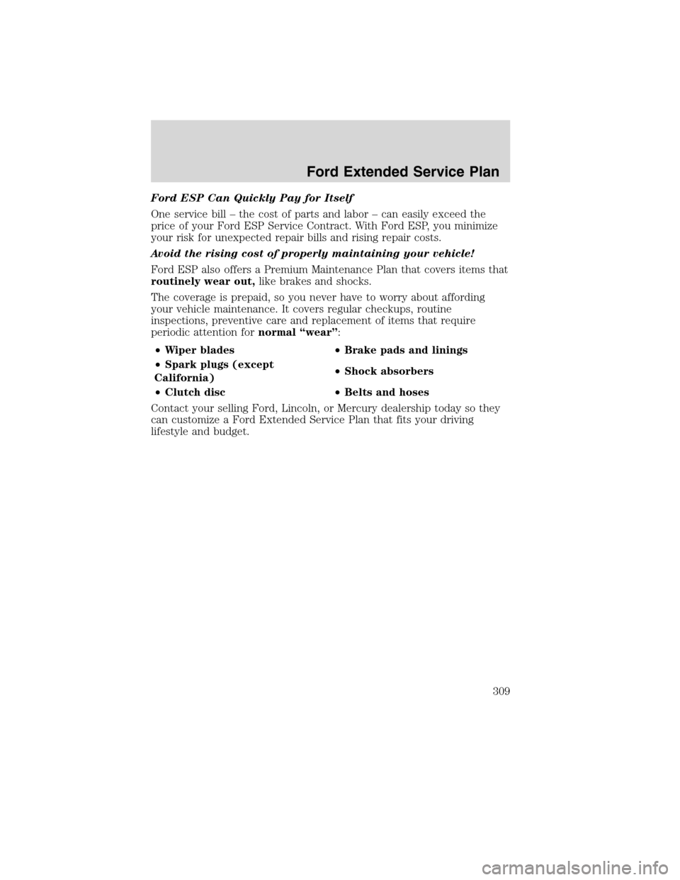 LINCOLN MKX 2010 Owners Manual Ford ESP Can Quickly Pay for Itself
One service bill – the cost of parts and labor – can easily exceed the
price of your Ford ESP Service Contract. With Ford ESP, you minimize
your risk for unexpe LINCOLN MKX 2010 Owners Manual Ford ESP Can Quickly Pay for Itself
One service bill – the cost of parts and labor – can easily exceed the
price of your Ford ESP Service Contract. With Ford ESP, you minimize
your risk for unexpe
