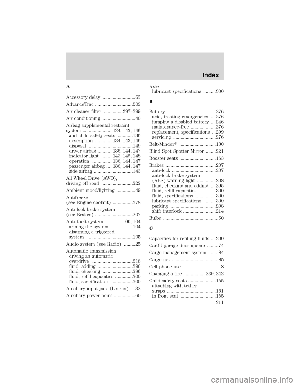 LINCOLN MKX 2010  Owners Manual A
Accessory delay ..........................63
AdvanceTrac ..............................209
Air cleaner filter ...............297–299
Air conditioning ..........................40
Airbag supplement