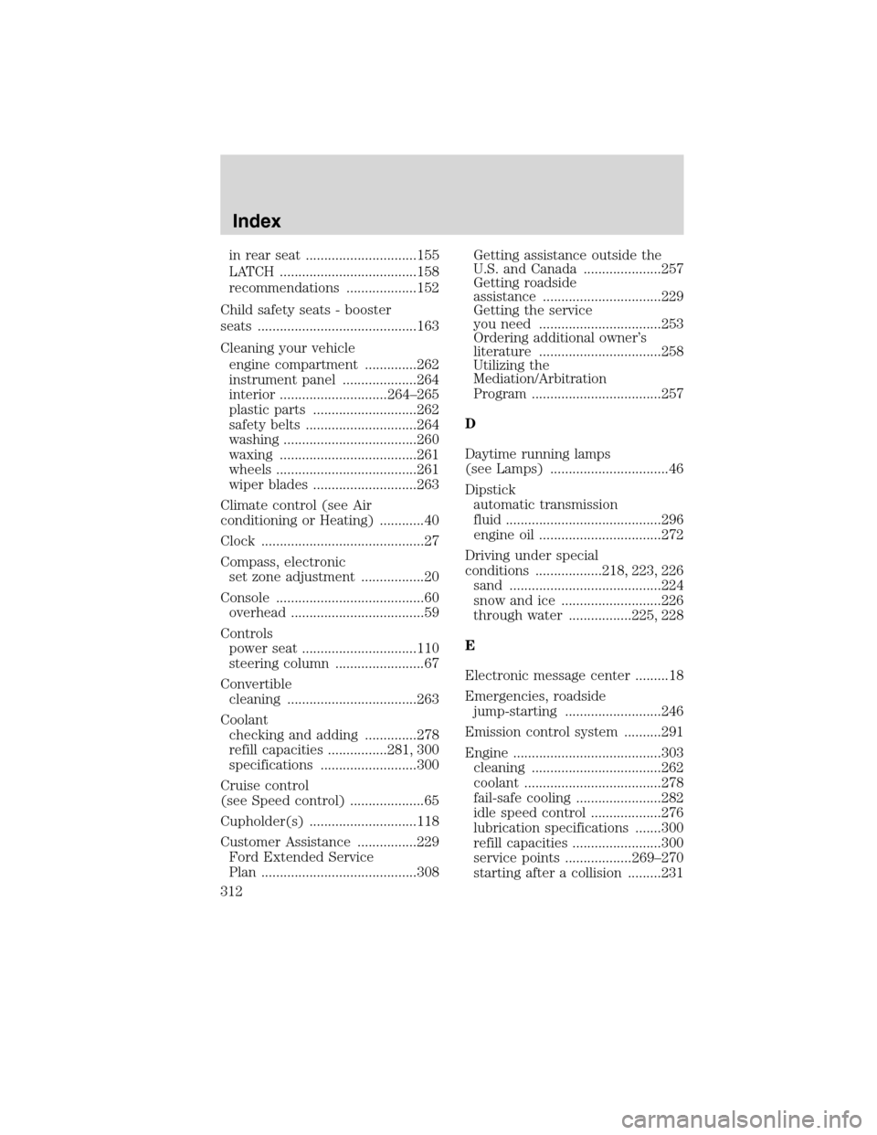 LINCOLN MKX 2010  Owners Manual in rear seat ..............................155
LATCH .....................................158
recommendations ...................152
Child safety seats - booster
seats ................................