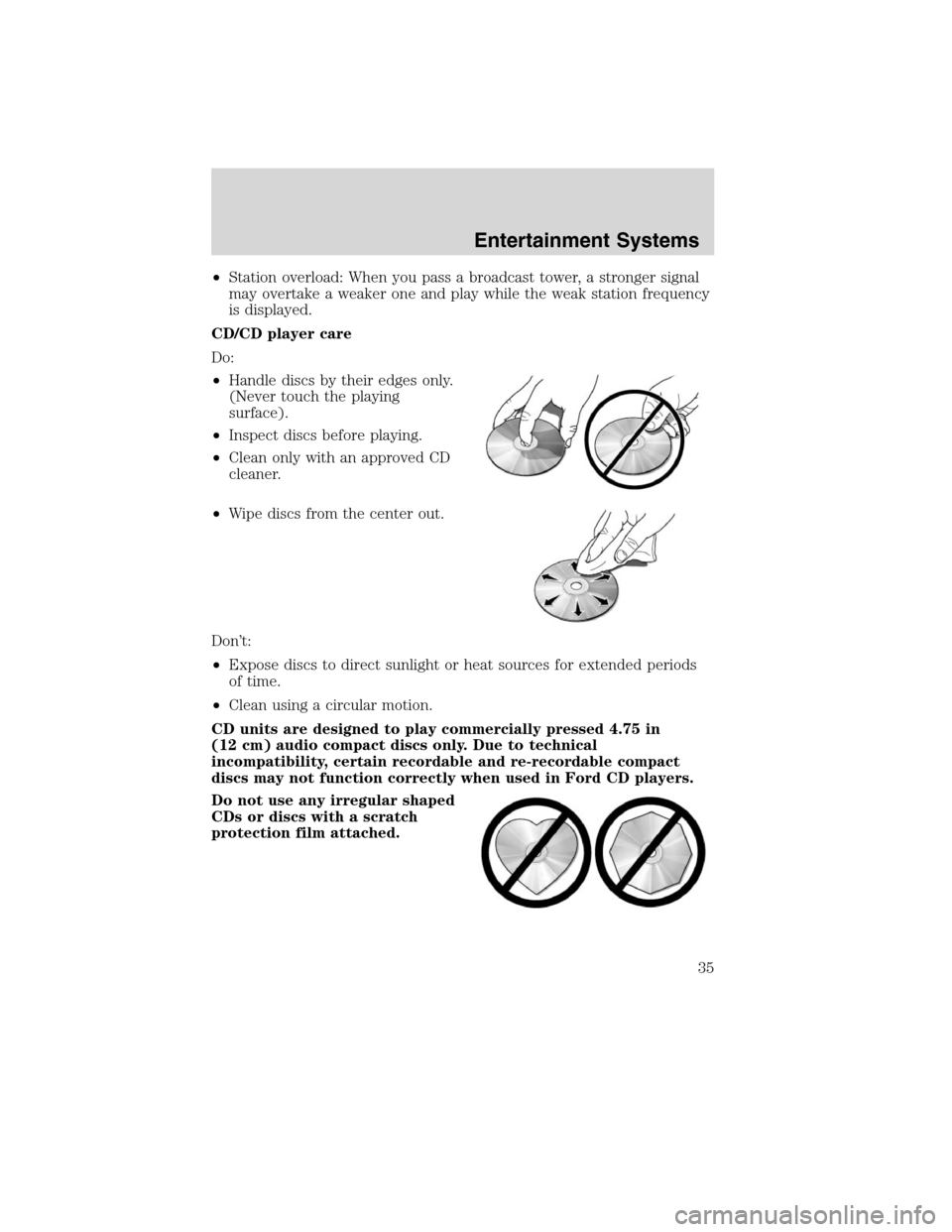 LINCOLN MKX 2010  Owners Manual •Station overload: When you pass a broadcast tower, a stronger signal
may overtake a weaker one and play while the weak station frequency
is displayed.
CD/CD player care
Do:
•Handle discs by their