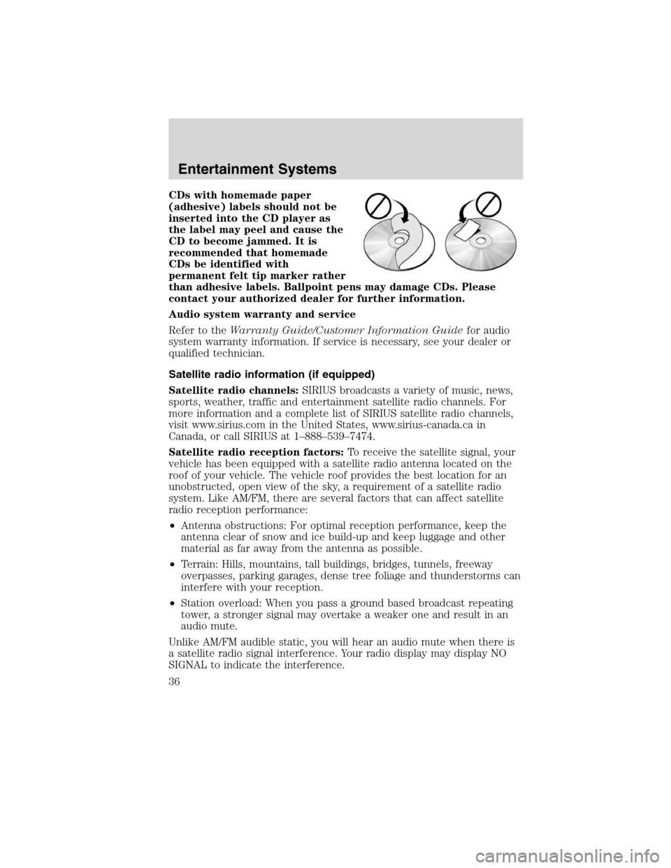 LINCOLN MKX 2010  Owners Manual CDs with homemade paper
(adhesive) labels should not be
inserted into the CD player as
the label may peel and cause the
CD to become jammed. It is
recommended that homemade
CDs be identified with
perm