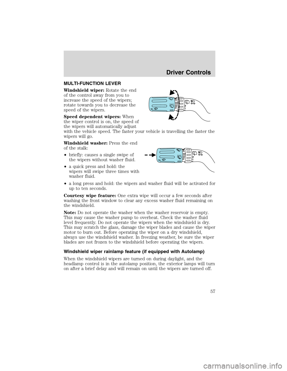 LINCOLN MKX 2010 User Guide MULTI-FUNCTION LEVER
Windshield wiper:Rotate the end
of the control away from you to
increase the speed of the wipers;
rotate towards you to decrease the
speed of the wipers.
Speed dependent wipers:Wh