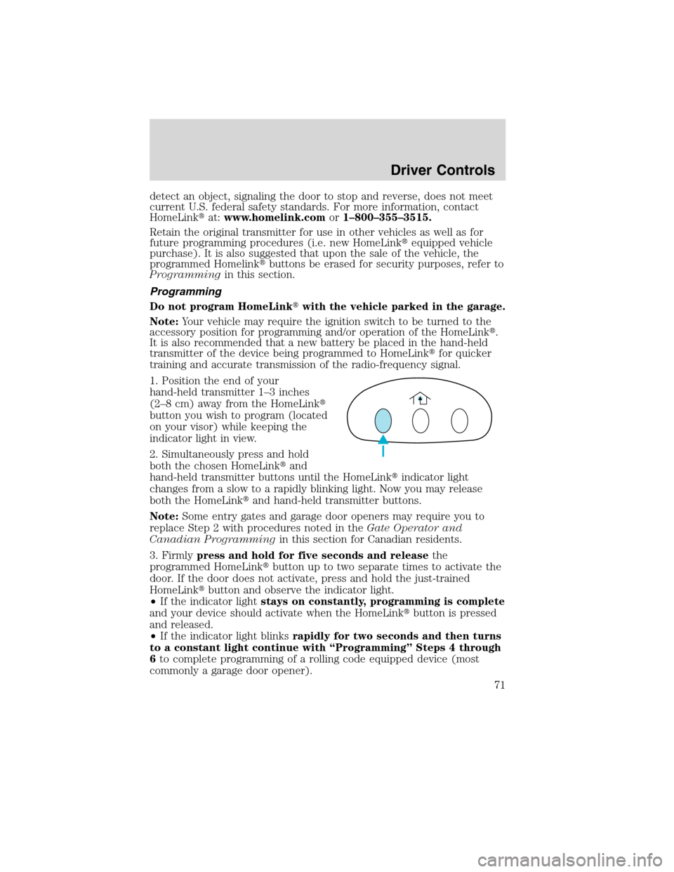 LINCOLN MKX 2010 Manual PDF detect an object, signaling the door to stop and reverse, does not meet
current U.S. federal safety standards. For more information, contact
HomeLinkat:www.homelink.comor1–800–355–3515.
Retain 