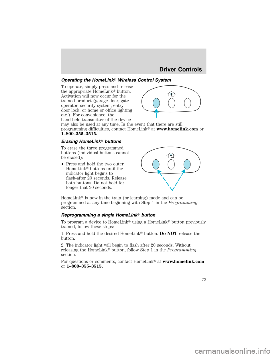 LINCOLN MKX 2010  Owners Manual Operating the HomeLinkWireless Control System
To operate, simply press and release
the appropriate HomeLinkbutton.
Activation will now occur for the
trained product (garage door, gate
operator, secu