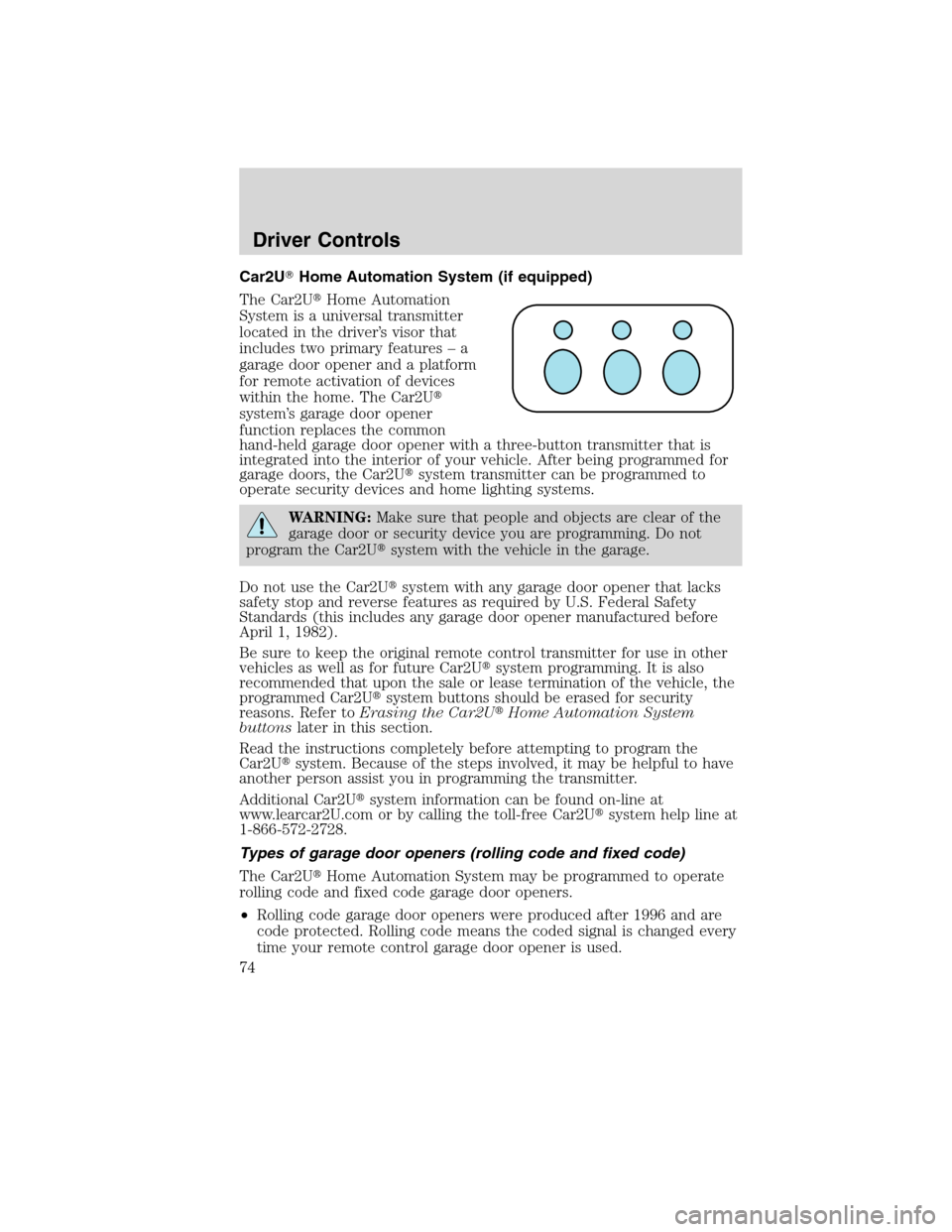 LINCOLN MKX 2010  Owners Manual Car2UHome Automation System (if equipped)
The Car2UHome Automation
System is a universal transmitter
located in the driver’s visor that
includes two primary features – a
garage door opener and a