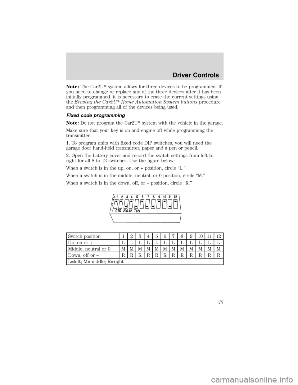 LINCOLN MKX 2010  Owners Manual Note:The Car2Usystem allows for three devices to be programmed. If
you need to change or replace any of the three devices after it has been
initially programmed, it is necessary to erase the current 