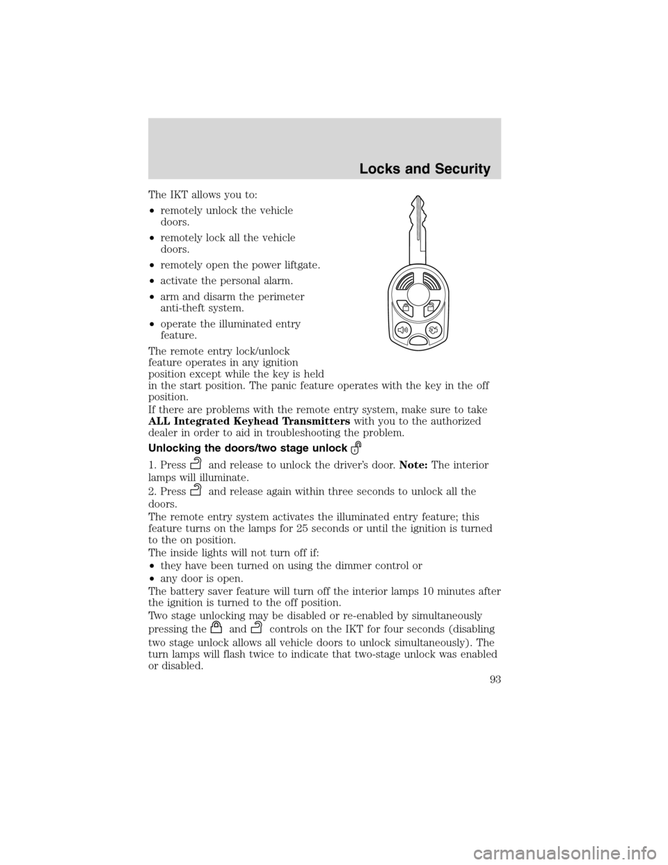 LINCOLN MKX 2010  Owners Manual The IKT allows you to:
•remotely unlock the vehicle
doors.
•remotely lock all the vehicle
doors.
•remotely open the power liftgate.
•activate the personal alarm.
•arm and disarm the perimete