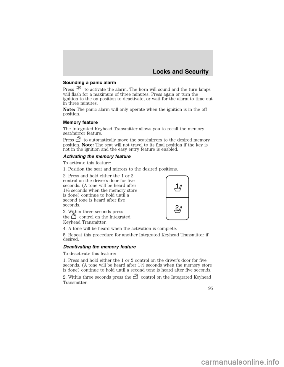 LINCOLN MKX 2010  Owners Manual Sounding a panic alarm
Press
to activate the alarm. The horn will sound and the turn lamps
will flash for a maximum of three minutes. Press again or turn the
ignition to the on position to deactivate,