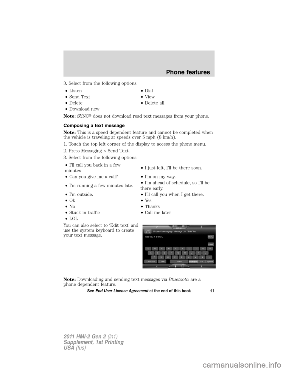 LINCOLN MKX 2011  My Lincoln Touch Manual 3. Select from the following options:
•Listen•Dial
•Send Text•View
•Delete•Delete all
•Download new
Note:SYNCdoes not download read text messages from your phone.
Composing a text messa