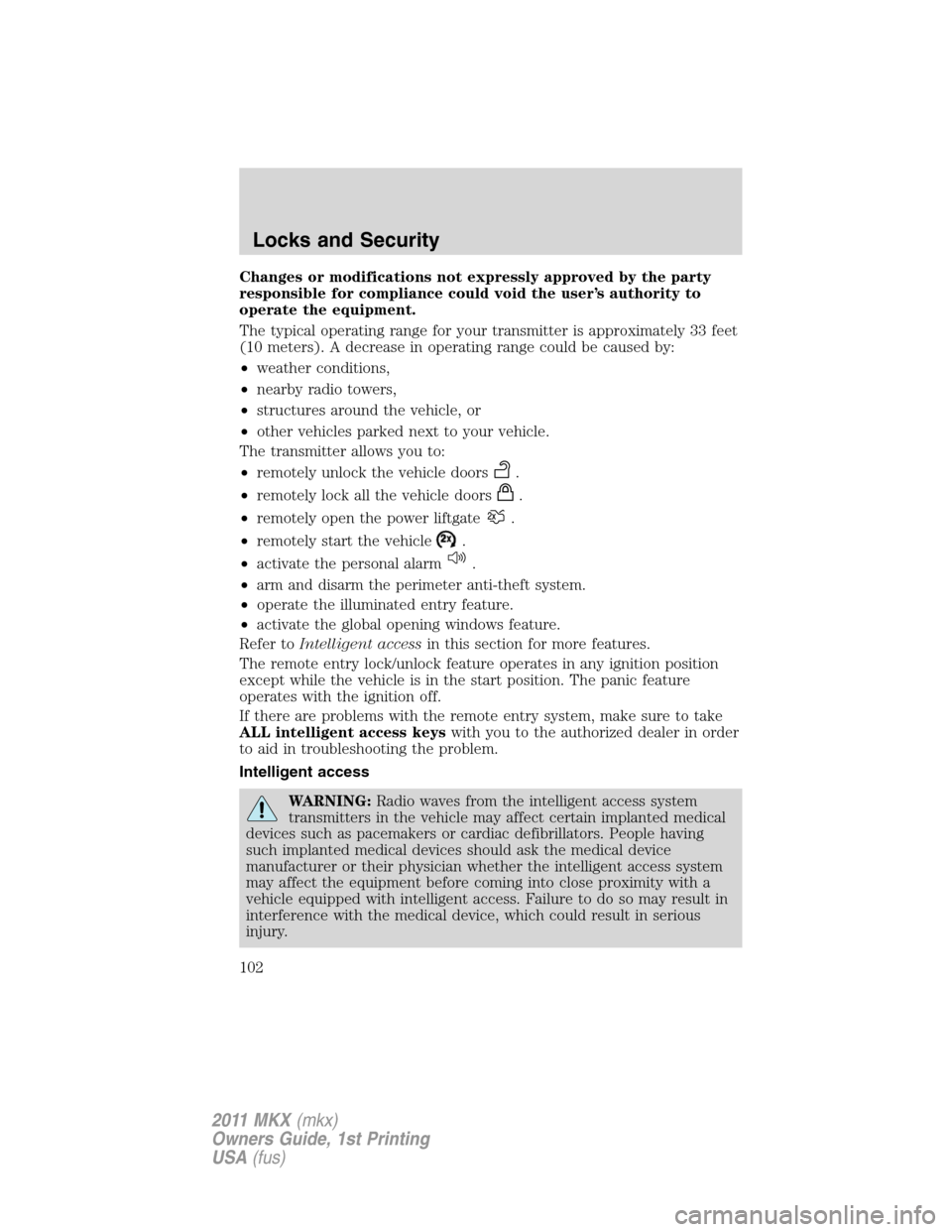 LINCOLN MKX 2011 Owners Manual Changes or modifications not expressly approved by the party
responsible for compliance could void the user’s authority to
operate the equipment.
The typical operating range for your transmitter is LINCOLN MKX 2011 Owners Manual Changes or modifications not expressly approved by the party
responsible for compliance could void the user’s authority to
operate the equipment.
The typical operating range for your transmitter is