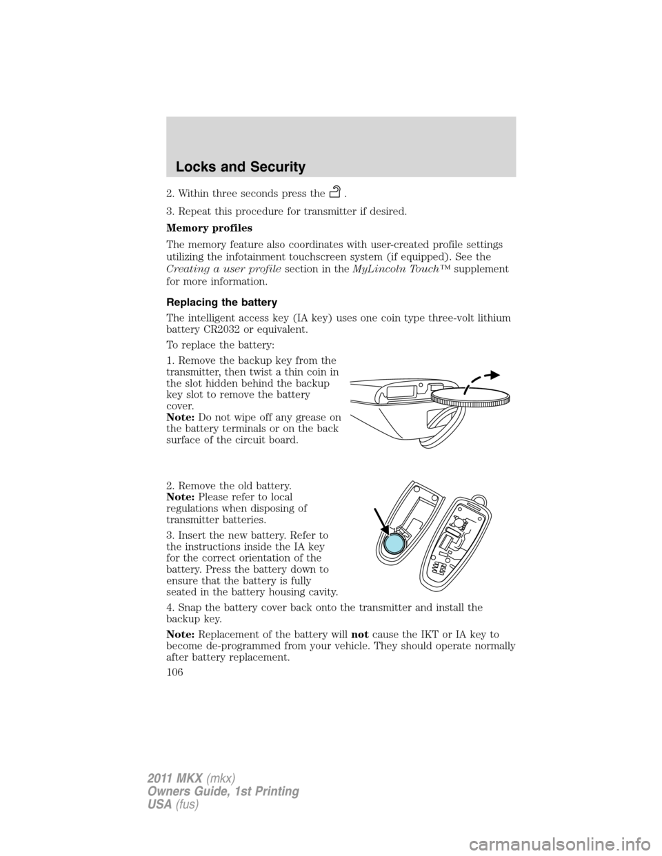 LINCOLN MKX 2011 Owners Manual 2. Within three seconds press the.
3. Repeat this procedure for transmitter if desired.
Memory profiles
The memory feature also coordinates with user-created profile settings
utilizing the infotainmen LINCOLN MKX 2011 Owners Manual 2. Within three seconds press the.
3. Repeat this procedure for transmitter if desired.
Memory profiles
The memory feature also coordinates with user-created profile settings
utilizing the infotainmen