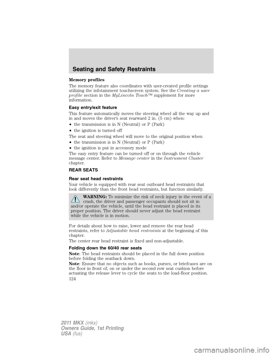 LINCOLN MKX 2011  Owners Manual Memory profiles
The memory feature also coordinates with user-created profile settings
utilizing the infotainment touchscreen system. See theCreating a user
profilesection in theMyLincoln Touch™supp