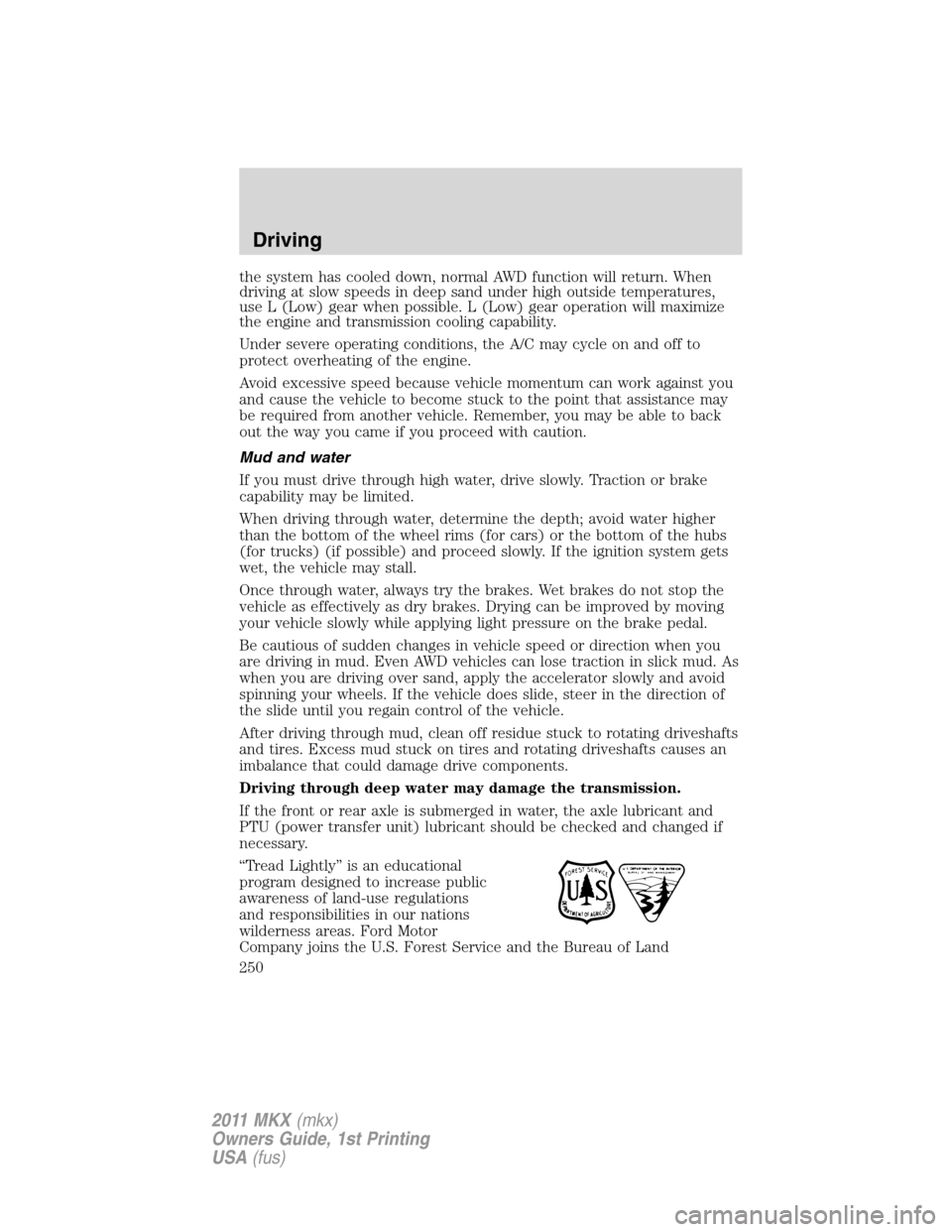 LINCOLN MKX 2011  Owners Manual the system has cooled down, normal AWD function will return. When
driving at slow speeds in deep sand under high outside temperatures,
use L (Low) gear when possible. L (Low) gear operation will maxim