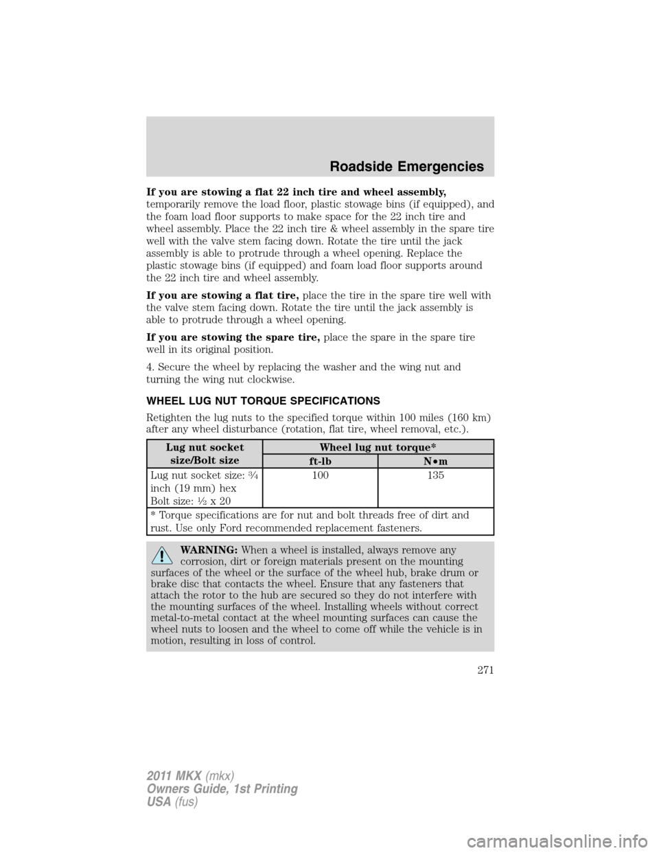LINCOLN MKX 2011 Owners Manual If you are stowing a flat 22 inch tire and wheel assembly,
temporarily remove the load floor, plastic stowage bins (if equipped), and
the foam load floor supports to make space for the 22 inch tire an LINCOLN MKX 2011 Owners Manual If you are stowing a flat 22 inch tire and wheel assembly,
temporarily remove the load floor, plastic stowage bins (if equipped), and
the foam load floor supports to make space for the 22 inch tire an