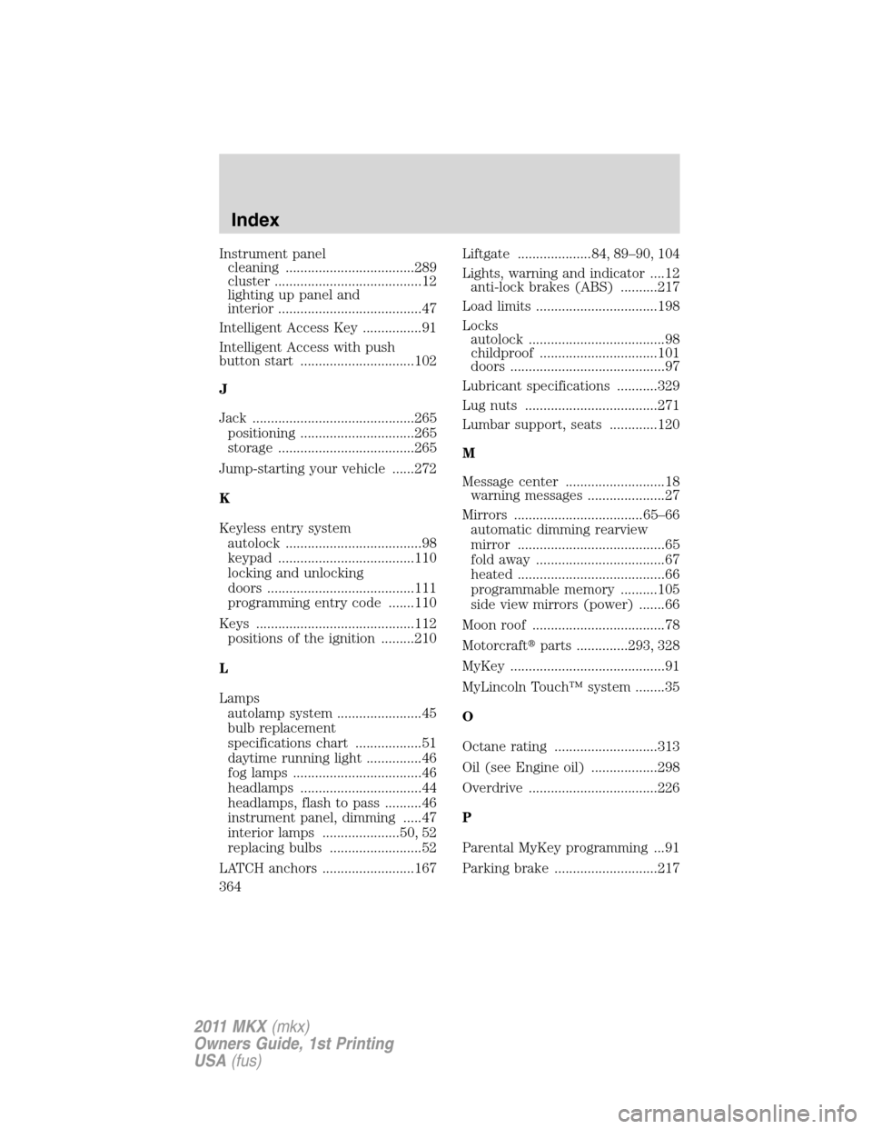 LINCOLN MKX 2011  Owners Manual Instrument panel
cleaning ...................................289
cluster ........................................12
lighting up panel and
interior .......................................47
Intelligent