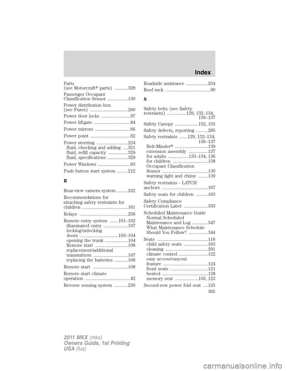 LINCOLN MKX 2011  Owners Manual Parts
(see Motorcraftparts) ...........328
Passenger Occupant
Classification Sensor .................130
Power distribution box
(see Fuses) ...............................260
Power door locks .......