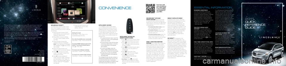 LINCOLN MKX 2011 Quick Reference Guide 2011
quICk
referenCe
guIde
Mylinc Oln TOU ch™:
Your MyLincoln Touch™ system uses a
four corner strategy and dynamic menu
listings to provide quick access to features
and settings\b
1. LINCOLN MKX 2011 Quick Reference Guide 2011
quICk
referenCe
guIde
Mylinc Oln TOU ch™:
Your MyLincoln Touch™ system uses a
four corner strategy and dynamic menu
listings to provide quick access to features
and settings\b
1.