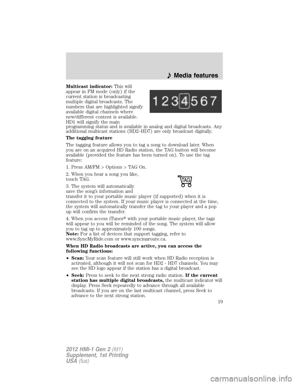 LINCOLN MKX 2012  My Lincoln Touch Manual Multicast indicator:This will
appear in FM mode (only) if the
current station is broadcasting
multiple digital broadcasts. The
numbers that are highlighted signify
available digital channels where
new