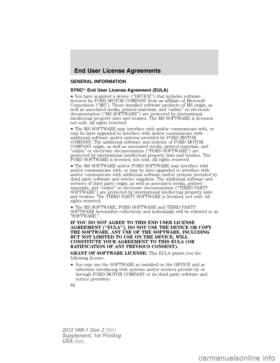 LINCOLN MKX 2012  My Lincoln Touch Manual GENERAL INFORMATION
SYNCEnd User License Agreement (EULA)
•You have acquired a device (“DEVICE”) that includes software
licensed by FORD MOTOR COMPANY from an affiliate of Microsoft
Corporation