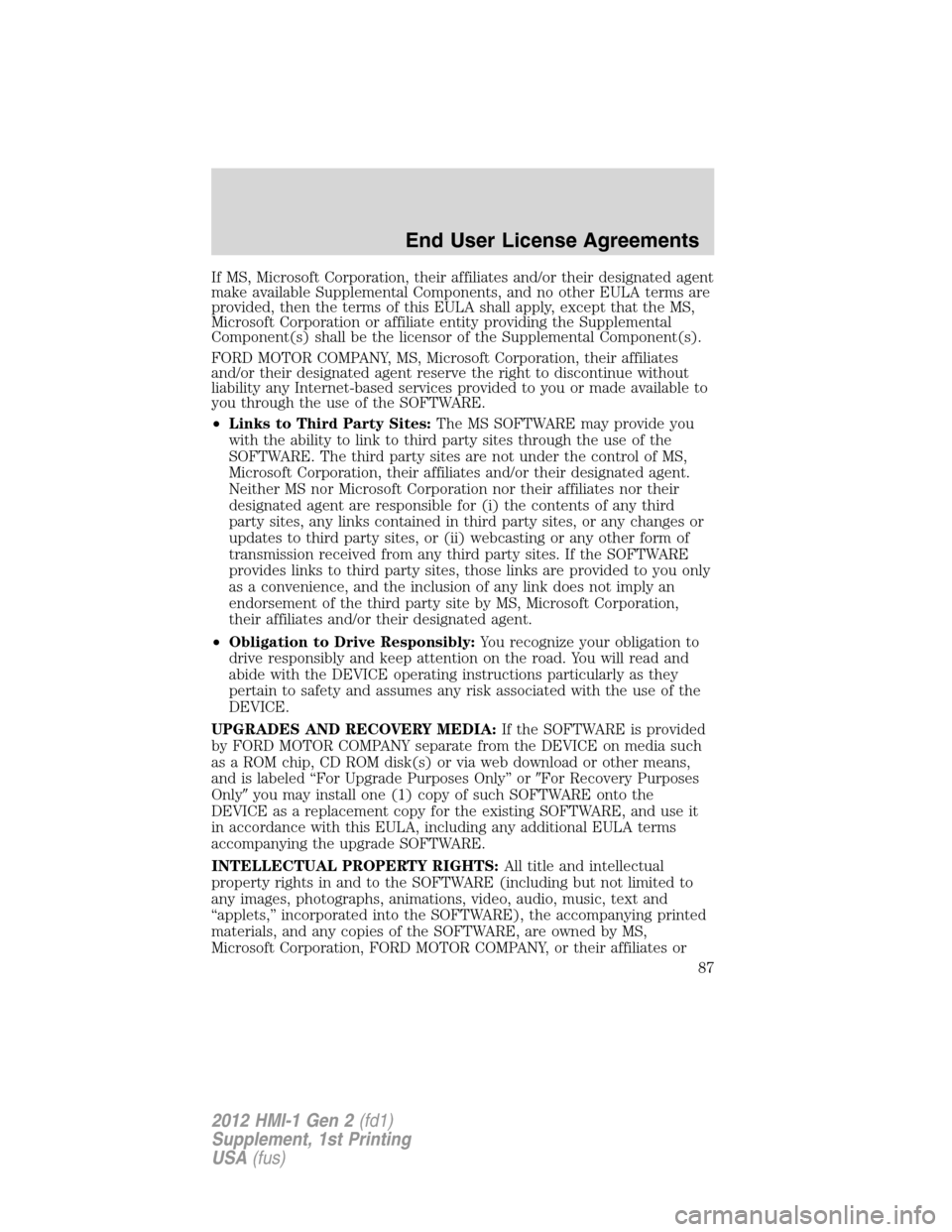 LINCOLN MKX 2012  My Lincoln Touch Manual If MS, Microsoft Corporation, their affiliates and/or their designated agent
make available Supplemental Components, and no other EULA terms are
provided, then the terms of this EULA shall apply, exce