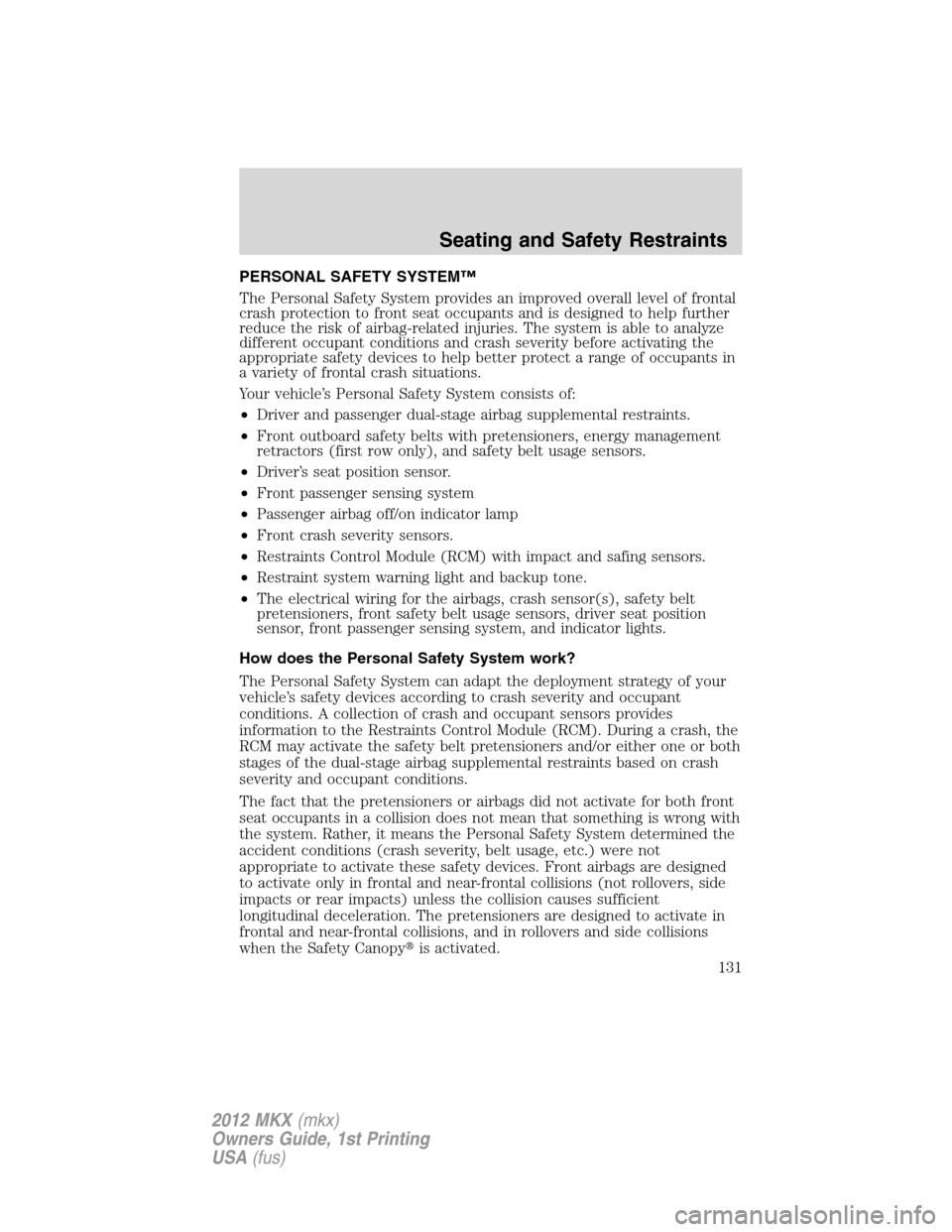 LINCOLN MKX 2012  Owners Manual PERSONAL SAFETY SYSTEM™
The Personal Safety System provides an improved overall level of frontal
crash protection to front seat occupants and is designed to help further
reduce the risk of airbag-re