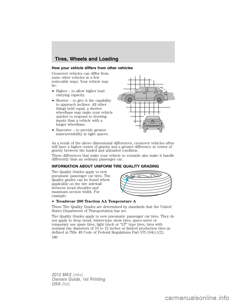 LINCOLN MKX 2012  Owners Manual How your vehicle differs from other vehicles
Crossover vehicles can differ from
some other vehicles in a few
noticeable ways. Your vehicle may
be:
•Higher – to allow higher load
carrying capacity.