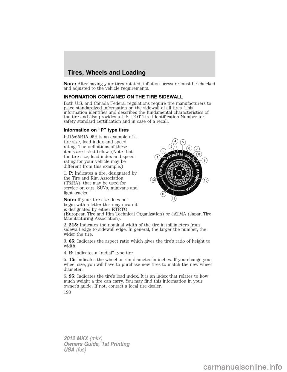 LINCOLN MKX 2012 User Guide Note:After having your tires rotated, inflation pressure must be checked
and adjusted to the vehicle requirements.
INFORMATION CONTAINED ON THE TIRE SIDEWALL
Both U.S. and Canada Federal regulations r