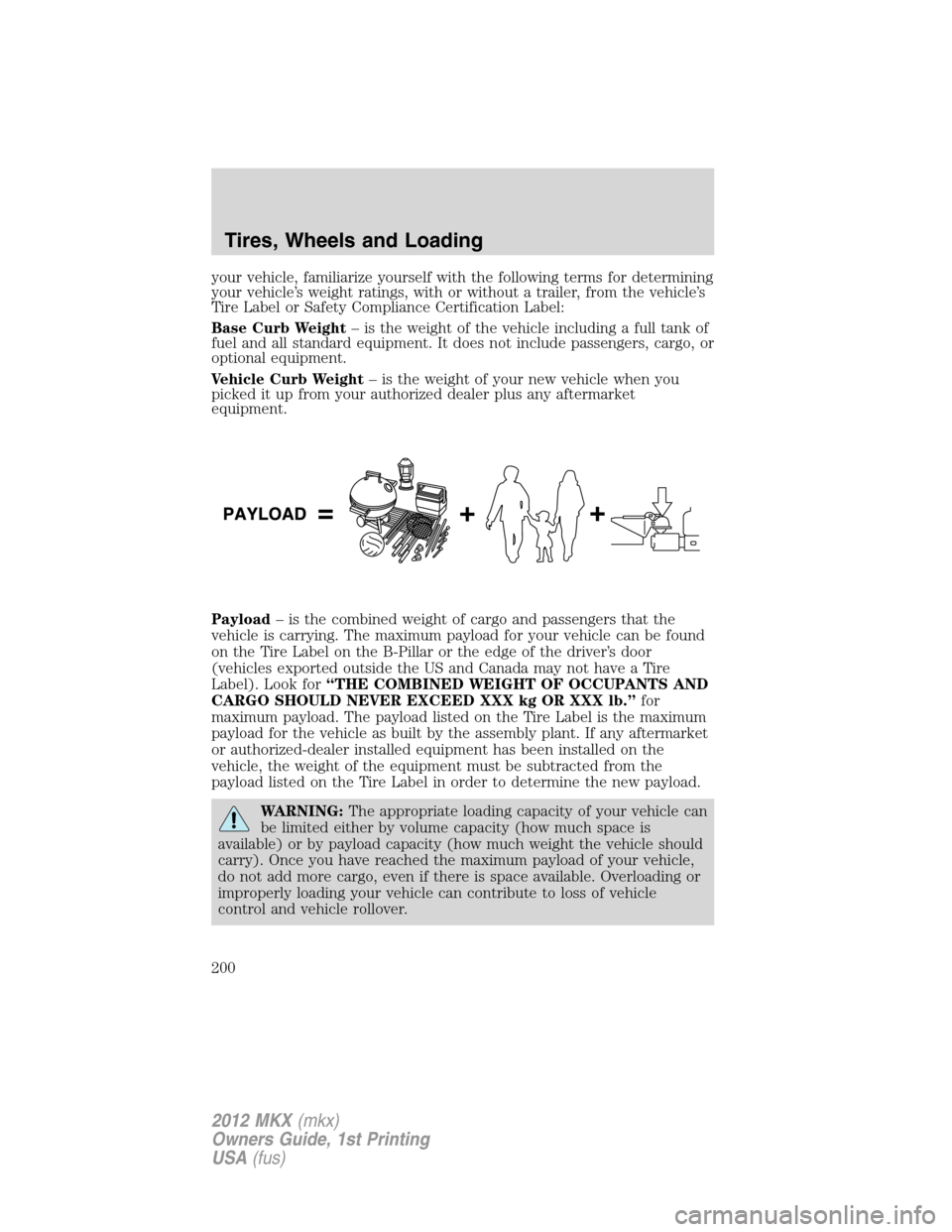 LINCOLN MKX 2012  Owners Manual your vehicle, familiarize yourself with the following terms for determining
your vehicle’s weight ratings, with or without a trailer, from the vehicle’s
Tire Label or Safety Compliance Certificati