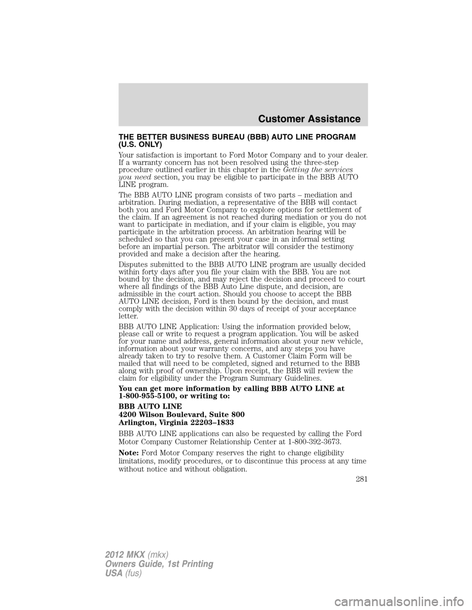 LINCOLN MKX 2012  Owners Manual THE BETTER BUSINESS BUREAU (BBB) AUTO LINE PROGRAM
(U.S. ONLY)
Your satisfaction is important to Ford Motor Company and to your dealer.
If a warranty concern has not been resolved using the three-step