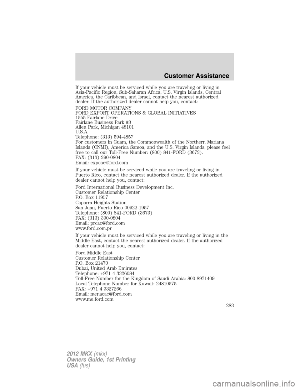 LINCOLN MKX 2012  Owners Manual If your vehicle must be serviced while you are traveling or living in
Asia-Pacific Region, Sub-Saharan Africa, U.S. Virgin Islands, Central
America, the Caribbean, and Israel, contact the nearest auth