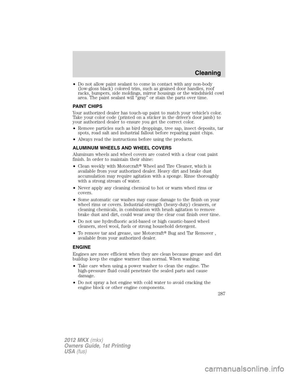 LINCOLN MKX 2012 Repair Manual •Do not allow paint sealant to come in contact with any non-body
(low-gloss black) colored trim, such as grained door handles, roof
racks, bumpers, side moldings, mirror housings or the windshield c LINCOLN MKX 2012 Repair Manual •Do not allow paint sealant to come in contact with any non-body
(low-gloss black) colored trim, such as grained door handles, roof
racks, bumpers, side moldings, mirror housings or the windshield c