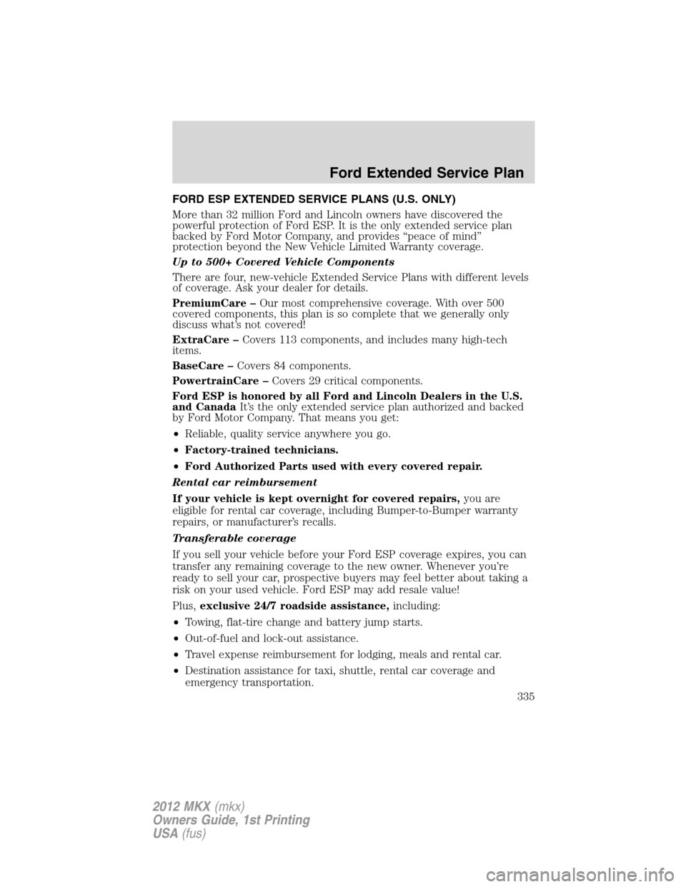 LINCOLN MKX 2012 Owners Guide FORD ESP EXTENDED SERVICE PLANS (U.S. ONLY)
More than 32 million Ford and Lincoln owners have discovered the
powerful protection of Ford ESP. It is the only extended service plan
backed by Ford Motor 