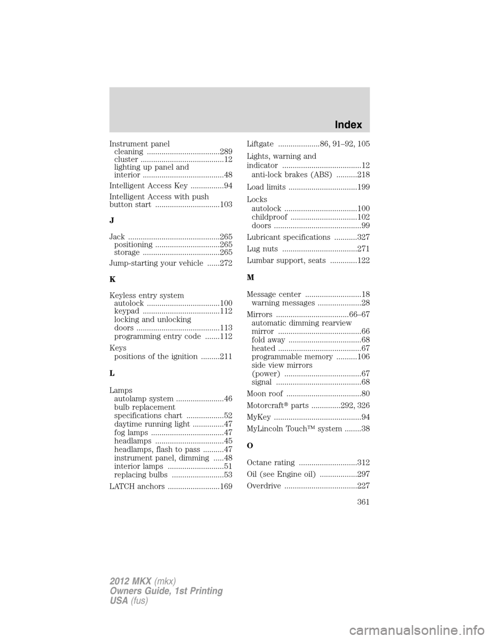 LINCOLN MKX 2012  Owners Manual Instrument panel
cleaning ...................................289
cluster ........................................12
lighting up panel and
interior .......................................48
Intelligent