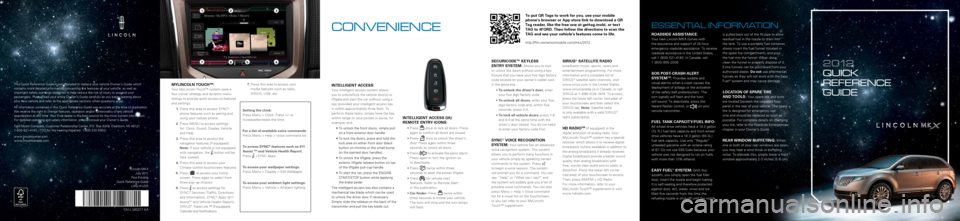 LINCOLN MKX 2012 Quick Reference Guide 2 0 12
quICk
referenCe
guIde
My linc Oln TOU ch™:
Your MyLincoln Touch™ system uses a
four corner strategy and dynamic menu
listings to provide quick access to features
and settings.
LINCOLN MKX 2012 Quick Reference Guide 2 0 12
quICk
referenCe
guIde
My linc Oln TOU ch™:
Your MyLincoln Touch™ system uses a
four corner strategy and dynamic menu
listings to provide quick access to features
and settings.