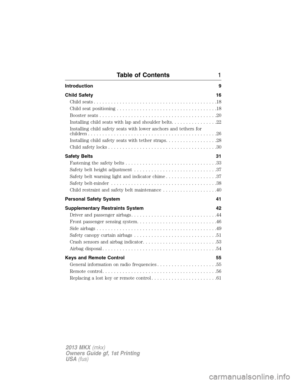 LINCOLN MKX 2013  Owners Manual Introduction 9
Child Safety 16
Child seats...........................................18
Child seat positioning...................................18
Booster seats.......................................