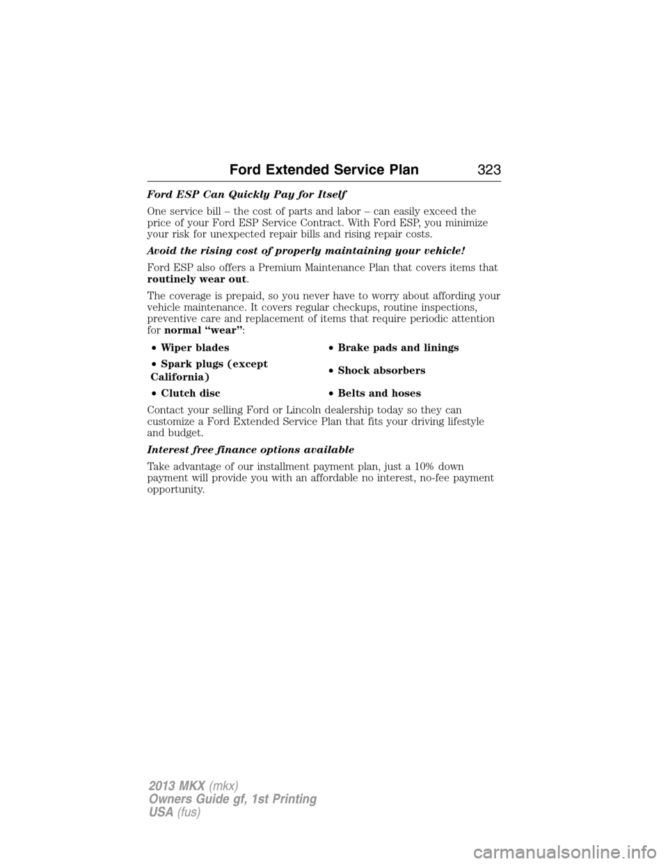 LINCOLN MKX 2013 Owners Manual Ford ESP Can Quickly Pay for Itself
One service bill – the cost of parts and labor – can easily exceed the
price of your Ford ESP Service Contract. With Ford ESP, you minimize
your risk for unexpe LINCOLN MKX 2013 Owners Manual Ford ESP Can Quickly Pay for Itself
One service bill – the cost of parts and labor – can easily exceed the
price of your Ford ESP Service Contract. With Ford ESP, you minimize
your risk for unexpe