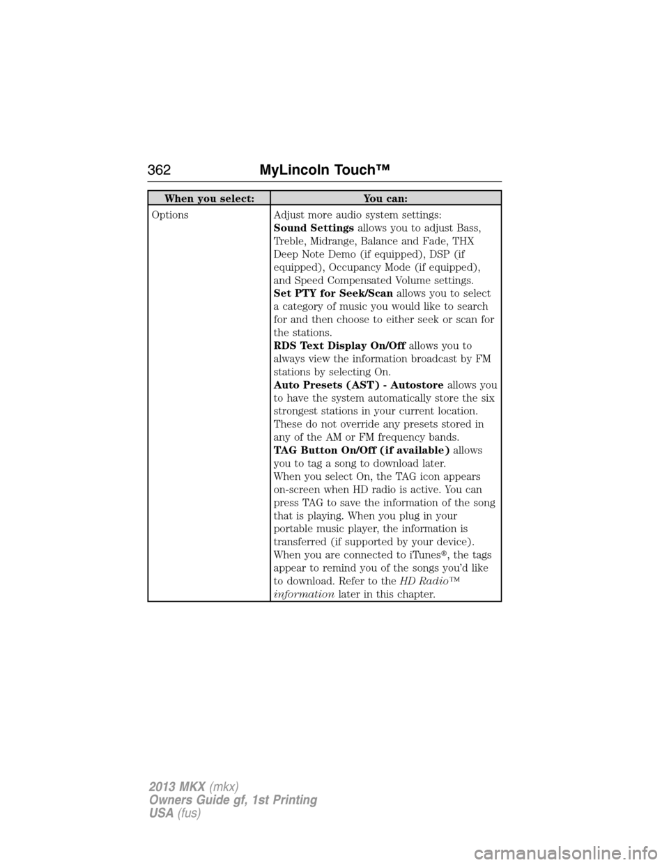 LINCOLN MKX 2013  Owners Manual When you select: You can:
Options Adjust more audio system settings:
Sound Settingsallows you to adjust Bass,
Treble, Midrange, Balance and Fade, THX
Deep Note Demo (if equipped), DSP (if
equipped), O