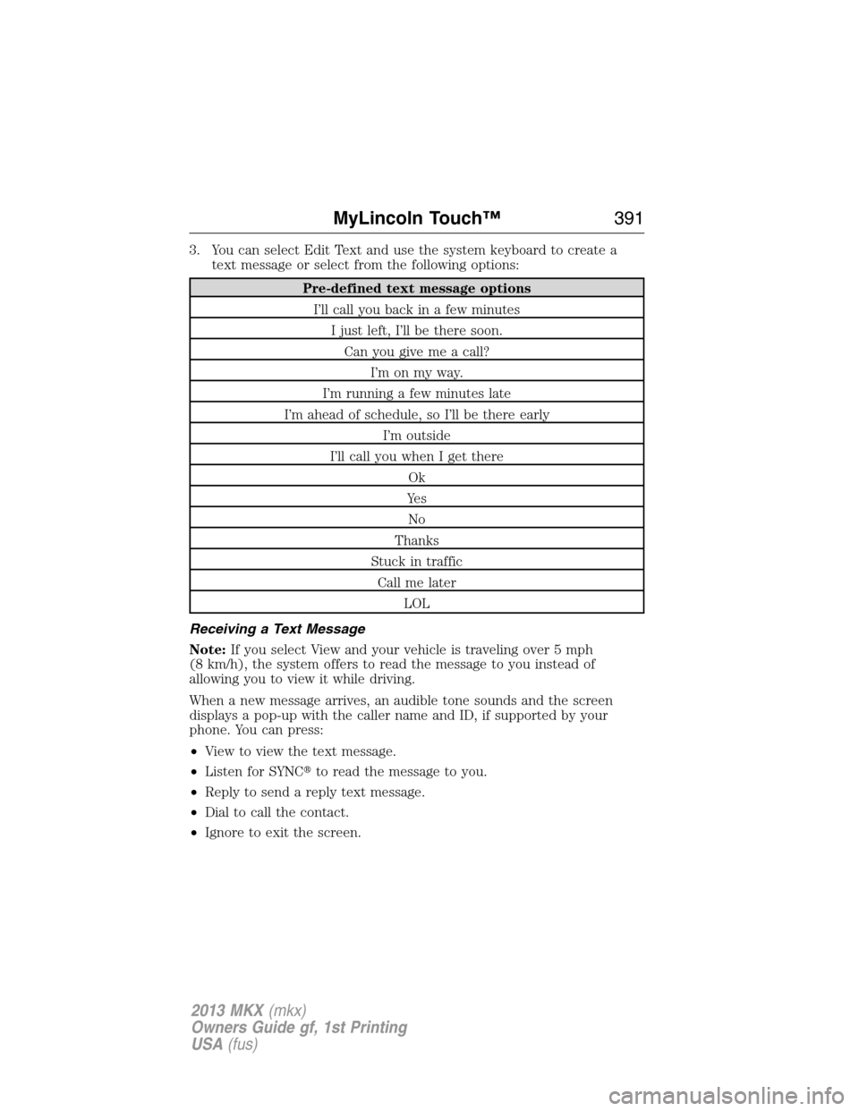 LINCOLN MKX 2013  Owners Manual 3. You can select Edit Text and use the system keyboard to create a
text message or select from the following options:
Pre-defined text message options
I’ll call you back in a few minutes
I just lef